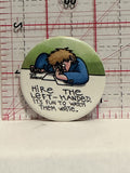 Hire the Left Handed It Fun to Watch Them Write Button Pinback