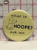 What is NOOPE Ask Me Cartoon Dog Button Pinback