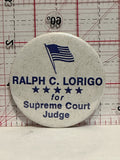 Ralph C Lorigo for Supreme Court Judge Button Pinback
