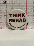 Think Rehab Encino Hospital Button Pinback