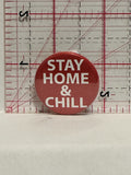 Stay Home & Chill Button Pinback
