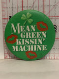 Mean Green Kissin Machine Button Pinback