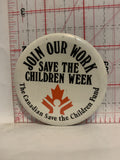 Join our work save the children week canadian save the children fund Button Pinback