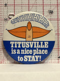 SHHHHH Titusville is a nice place to STAY Button Pinback