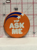 VIP ASK ME Button Pinback