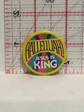 Hallelujah Jesus is King Button Pinback