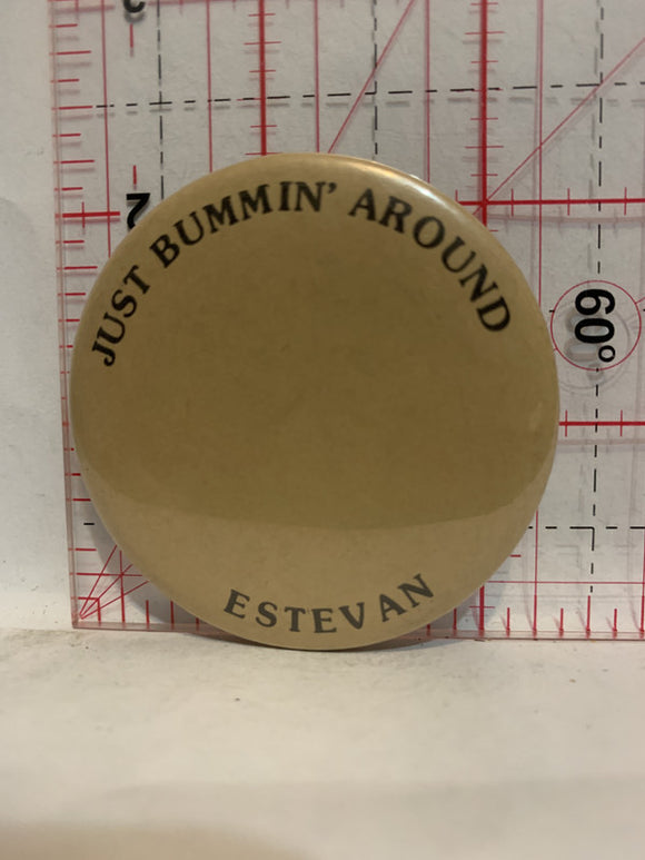 Just Bummin Around Estevan Button Pinback
