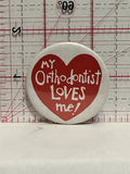My Orthodontist Loves Me Button Pinback