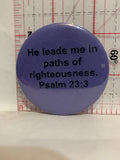 He Leads me in paths of righteousness Button Pinback