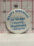 Happy Birthday 15 Years Service Experience Integrity Button Pinback