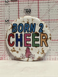 Born 2 Cheer Button Pinback