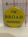 I'm Broad Minded Button Pinback