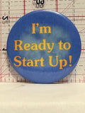 I'm Ready to Start Up Button Pinback