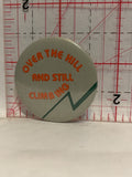 Over the Hill and still climbing Button Pinback