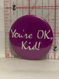 You're OK Kid Button Pinback