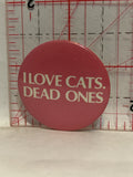 I Love Cats Dead Ones Button Pinback