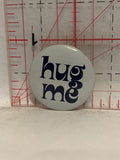 Hug Me Button Pinback