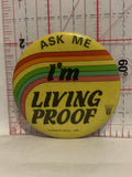 Ask Me I'm Living Proof International Button Pinback