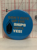 Don't Give Up The Ships Vote Yes Button Pinback