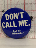 Don't Call Me Call My Privecode Button Pinback