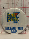 Ball Park Franks Ask about our MVP Button Pinback