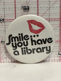 Smile you have a Library Button Pinback