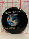 It's the Only one we've got Energy Mines and Resources Canada Button Pinback