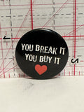 You Break It You Buy It Button Pinback