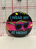 I Wear my Sunglasses at Night Button Pinback