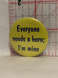 Everyone needs a Hero I'm Mine Button Pinback