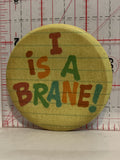 I is a Brane  Button Pinback