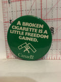A Broken Cigarette is a Little Freedom Gained Canada Button Pinback