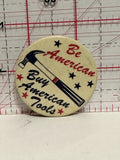 Be American Buy American Tools Button Pinback