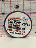 42nd Annual Colony 2015 Days Volunteers on Parade Button Pinback