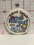 School Lunch Your Harvest of Health Button Pinback