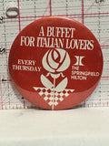 A Buffet for Italian Lovers The Springfield Hilton Button Pinback