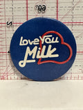 Love You Milk Button Pinback