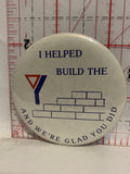I Helped Build the and we're glad you did Logo Button Pinback