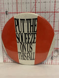 Put the Squeeze on us This Fall  Button Pinback