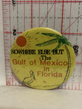 Nowhere Else But The Gulf of Mexico in Florida Button Pinback