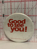 Good to See You   Button Pinback