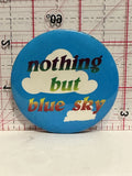 Nothing but Blue Sky Button Pinback
