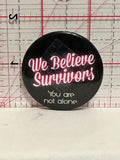 We Believe Survivors You arre Not Alone Button Pinback