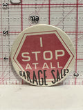 I Stop at all Garage Sales Button Pinback