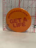 Get a Life gokatimavik Button Pinback