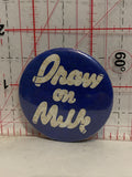 Draw on Milk Button Pinback