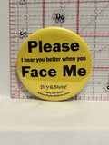 Please Face Me I Hear you better Button Pinback