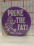 Prune The Fat Walk it Off Mascot Button Pinback
