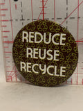 Reduce Reuse Recycle Button Pinback