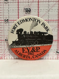 Fort Edmonton Park E.Y&P 1902 Alberta Canada Button Pinback